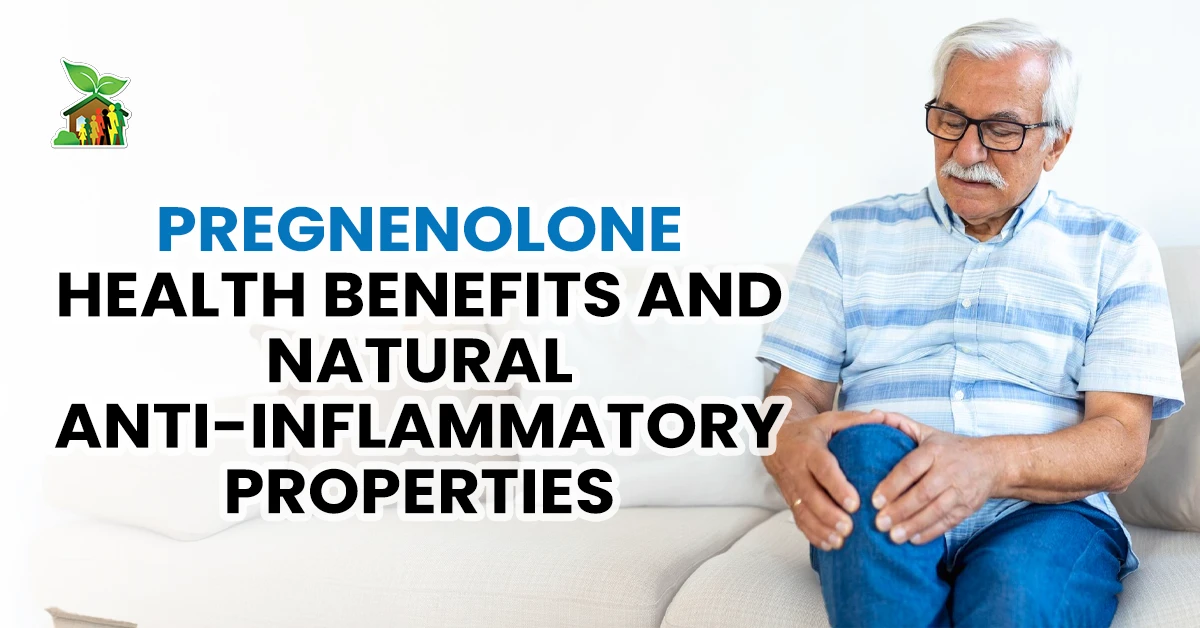Pregnenolone Health Benefits and Natural Anti-Inflammatory Properties