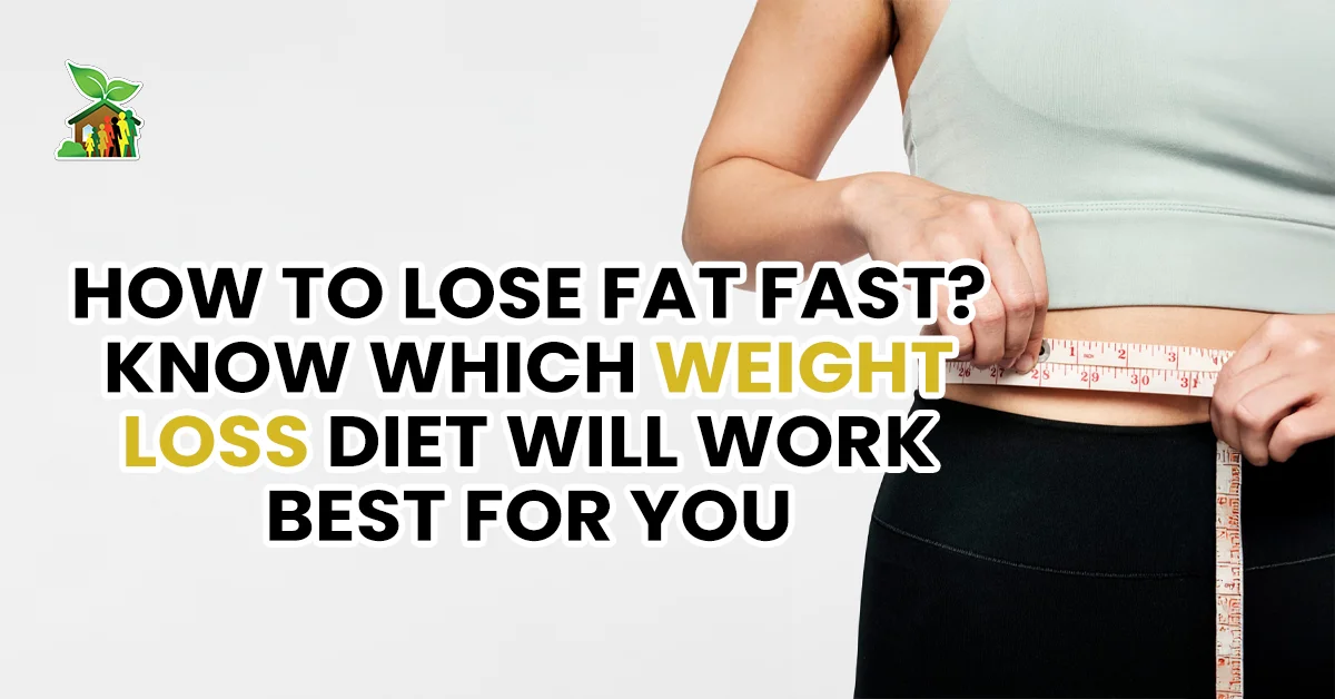 How To Lose Fat Fast Know Which Weight Loss Diet Will Work Best For You