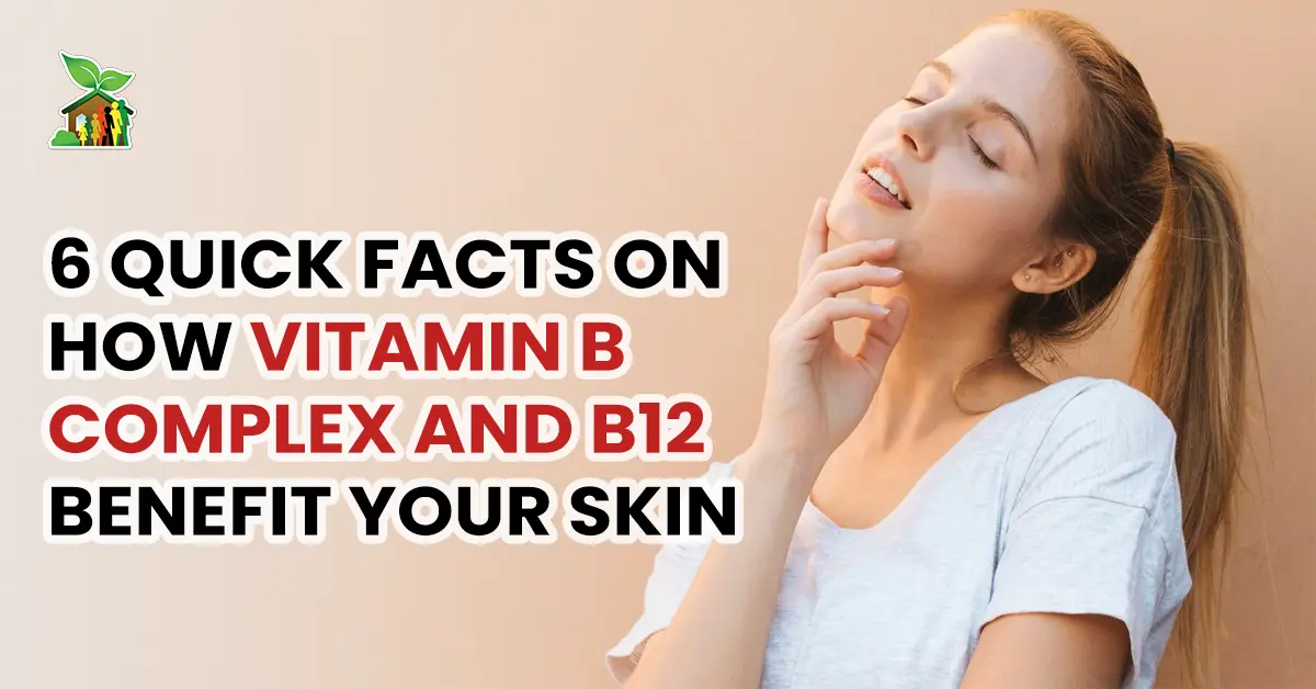 6 Quick Facts On How Vitamin B Complex and B12 Benefit Your Skin