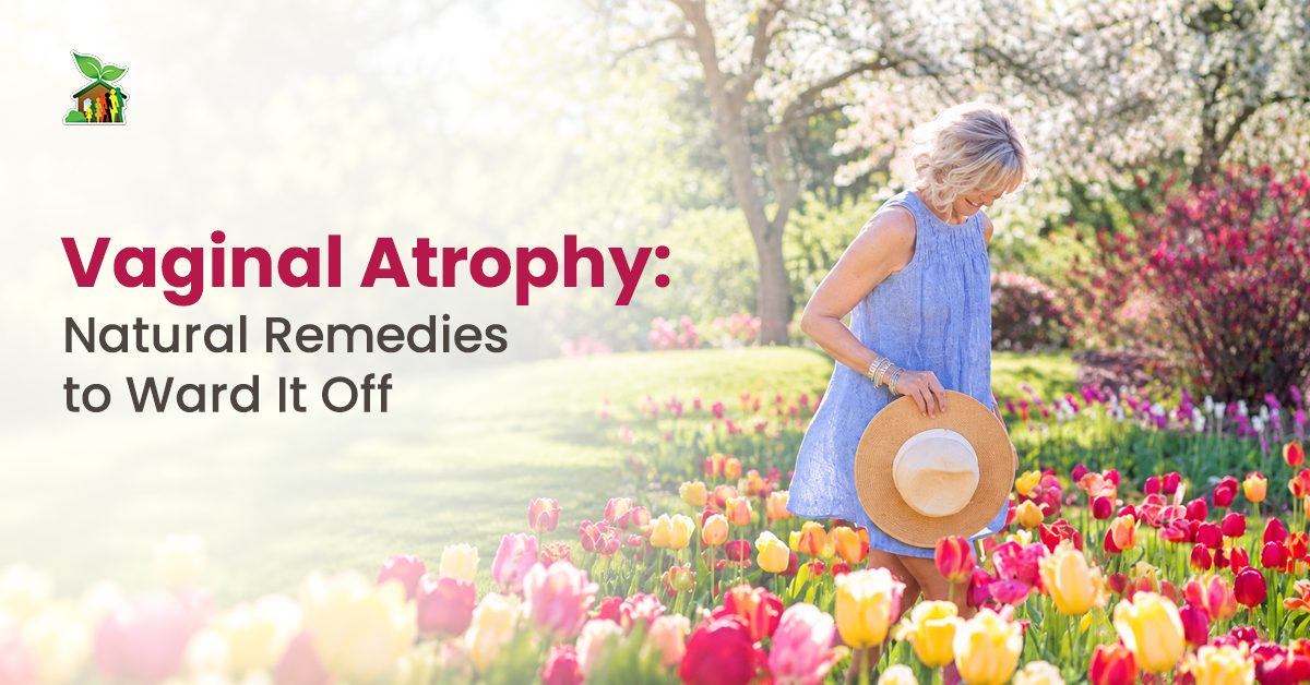Vaginal Atrophy: Natural Remedies to Ward It Off