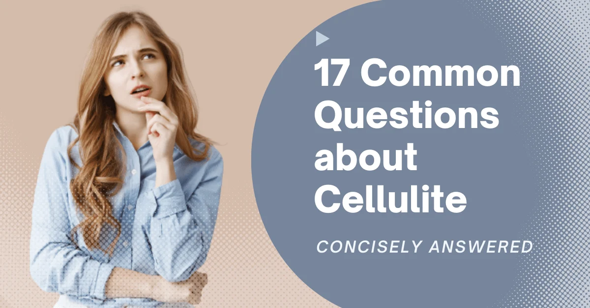 17 Common Questions about Cellulite : Concisely Answered