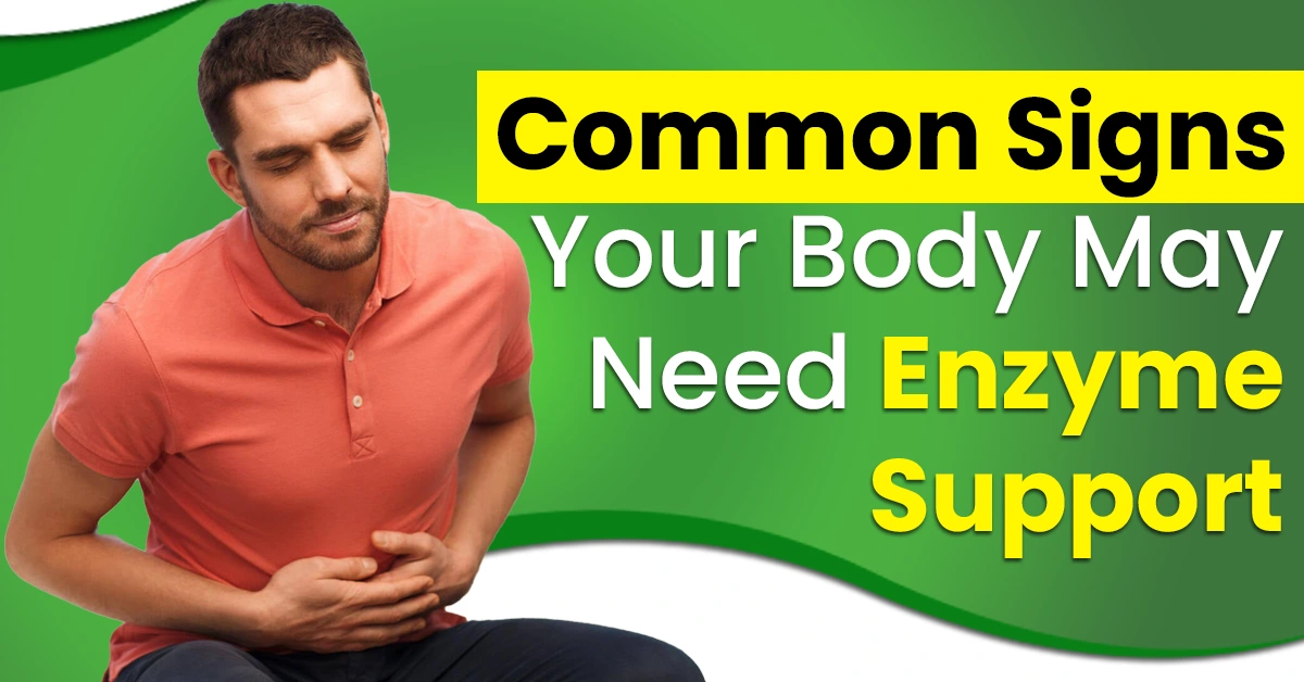 Common Signs Your Body May Need Enzyme Support