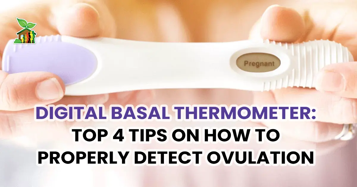 Digital Basal Thermometer: Top 4 Tips on How to Properly Detect Ovulation