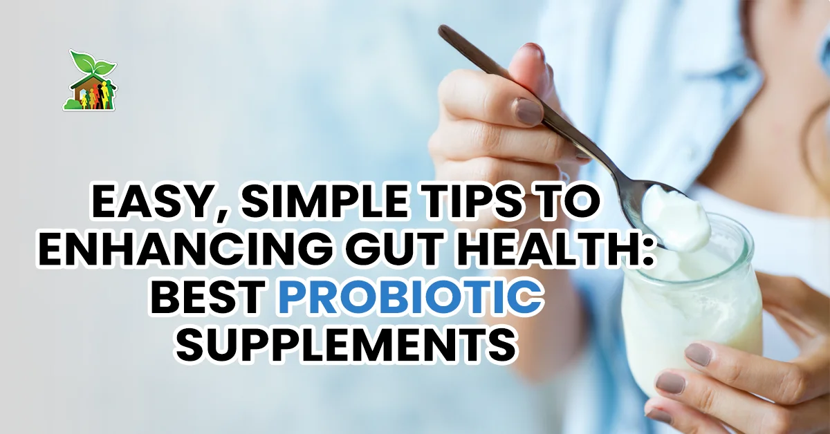 Easy, Simple Tips to Enhancing Gut Health: Best Probiotic Supplements