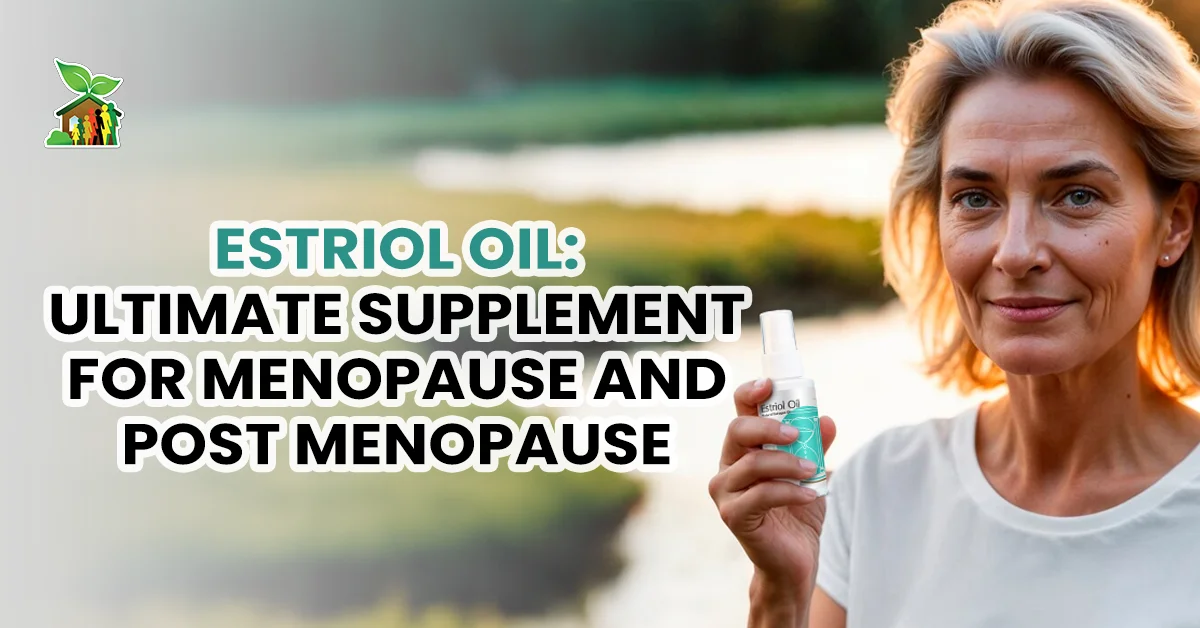 Estriol Oil: Ultimate Supplement for Menopause and Post Menopause