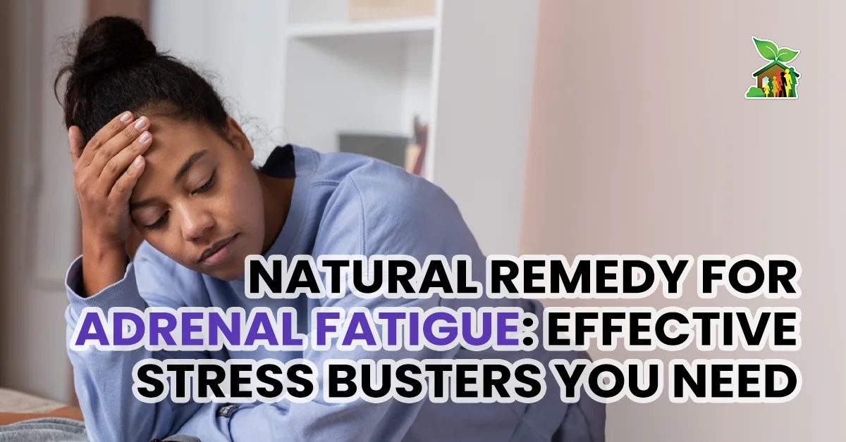 Natural Remedy for Adrenal Fatigue Effective Stress Busters You Need Natural Remedy for Adrenal Fatigue Effective Stress Busters You Need