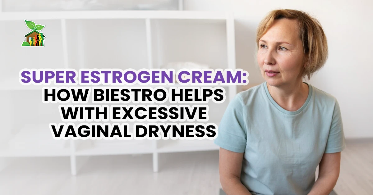 Super Estrogen Cream: How BiEstro Helps With Excessive Vaginal Dryness