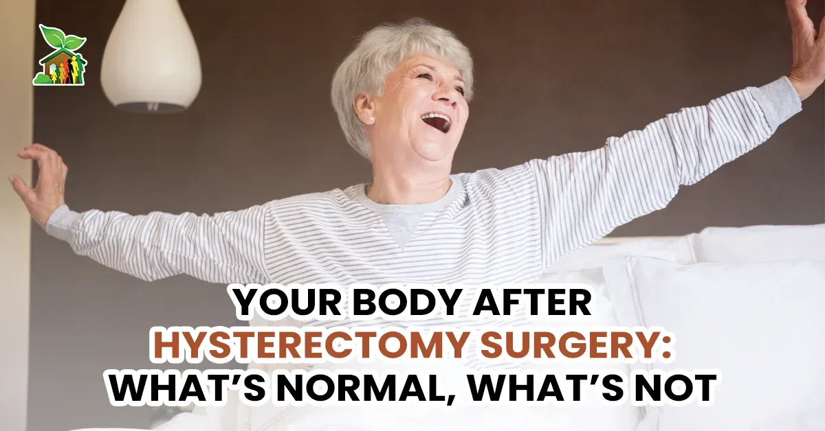 Your Body After Hysterectomy Surgery: What’s Normal, What’s Not