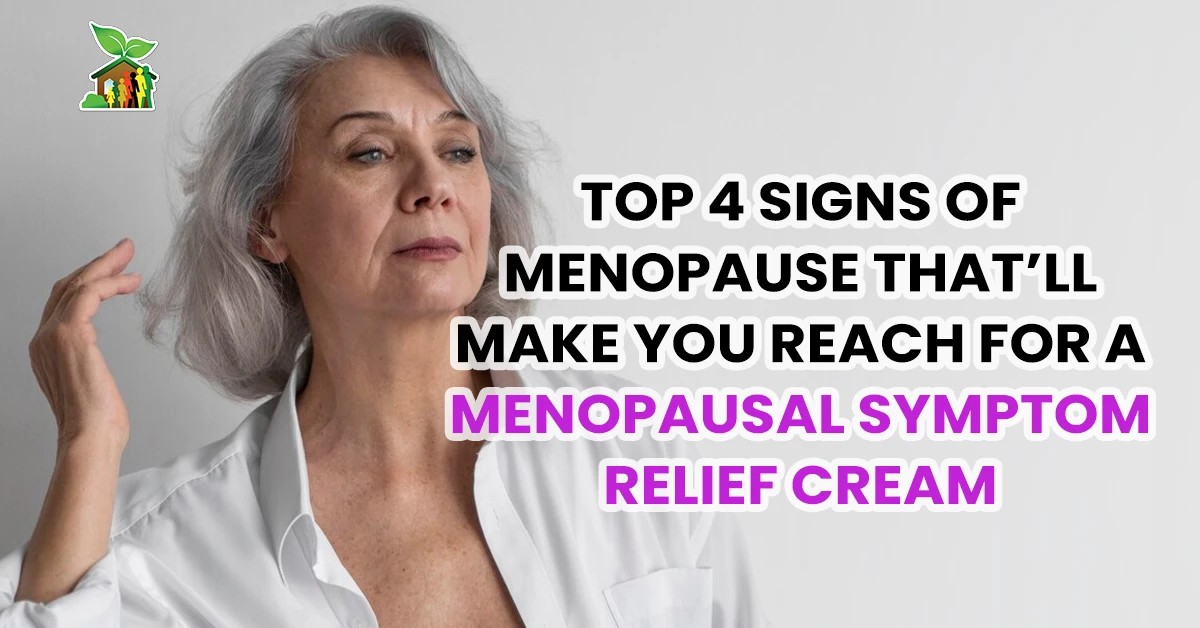 Top 4 Signs Of Menopause That’ll Make You Reach For A Menopausal Symptom Relief Cream