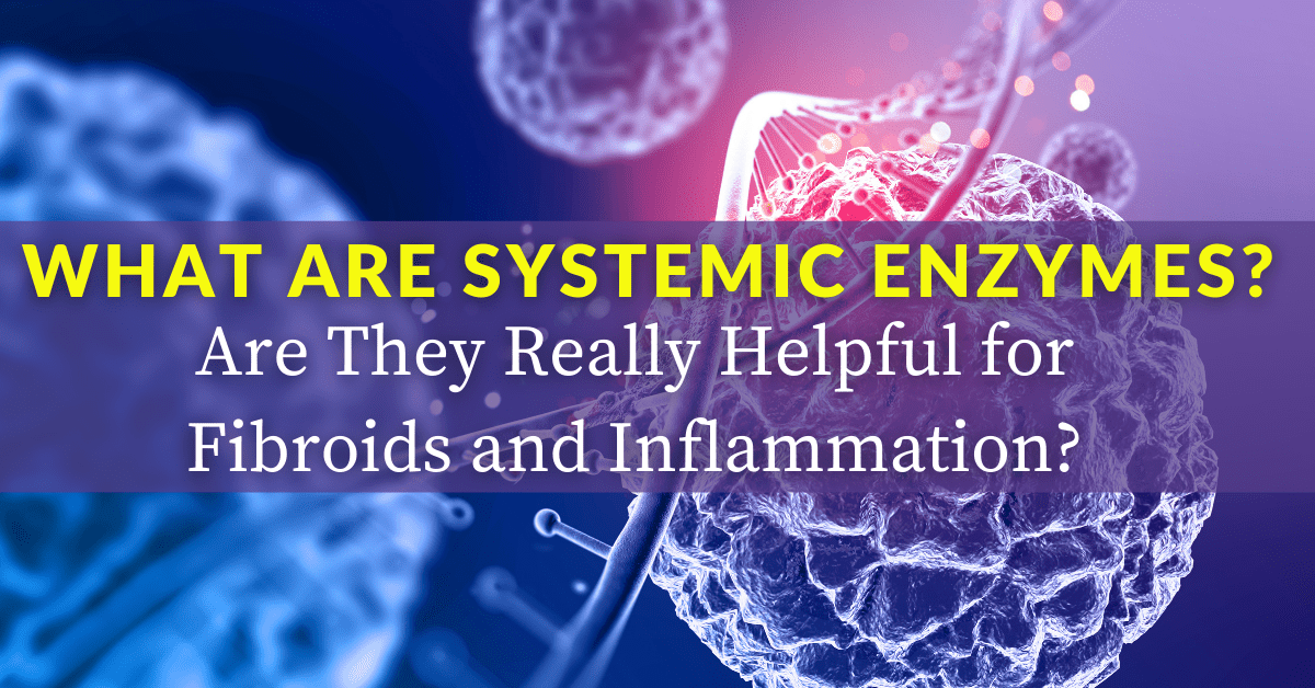 What are Systemic Enzymes Are They Really Helpful for Fibroids and Inflammation 1200×628 What are Systemic Enzymes Are They Really Helpful for Fibroids and Inflammation 1200x628