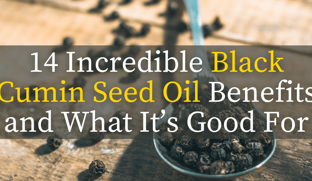 14 Incredible Black Cumin Seed Oil Benefits and What It’s Good For