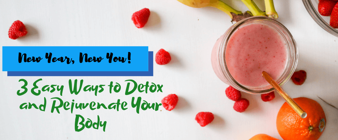 3 Easy Ways to Detox and Rejuvenate Your Body After Long Holidays: New Year, New You!