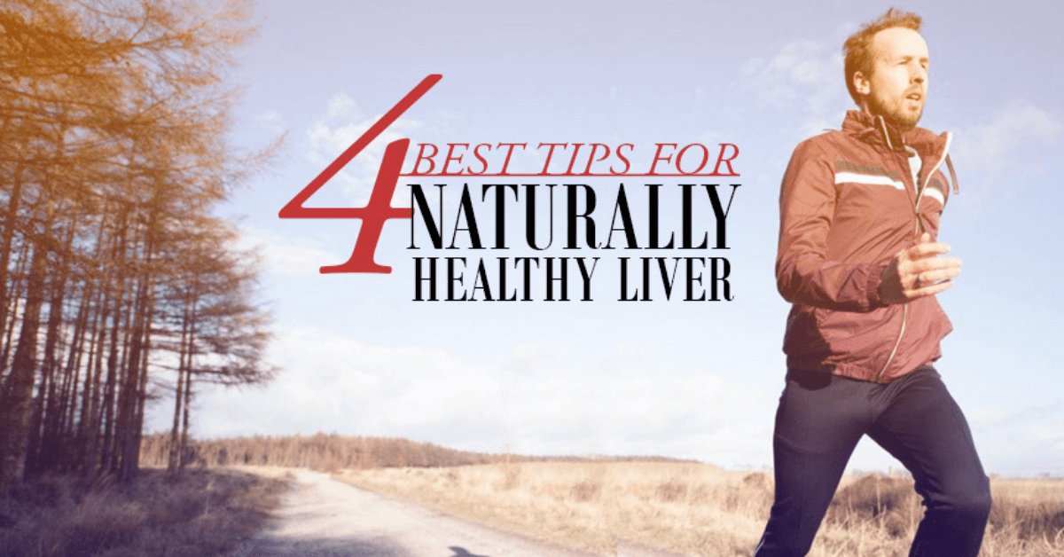 4 Best Tips for Naturally Healthy Liver