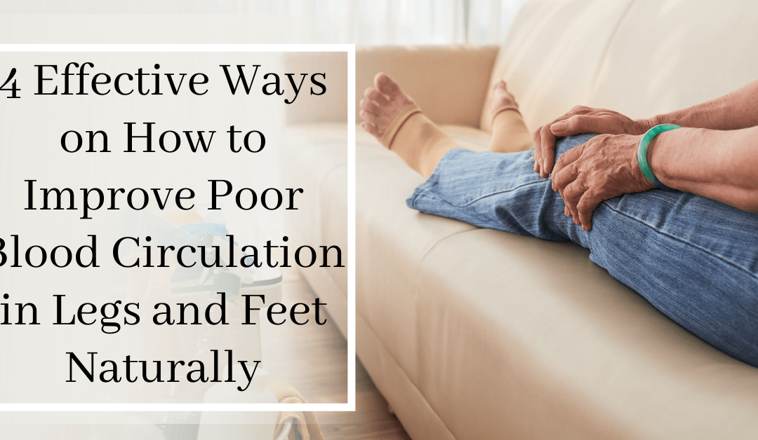 4 Effective Ways on How to Improve Poor Blood Circulation in Legs and Feet Naturally