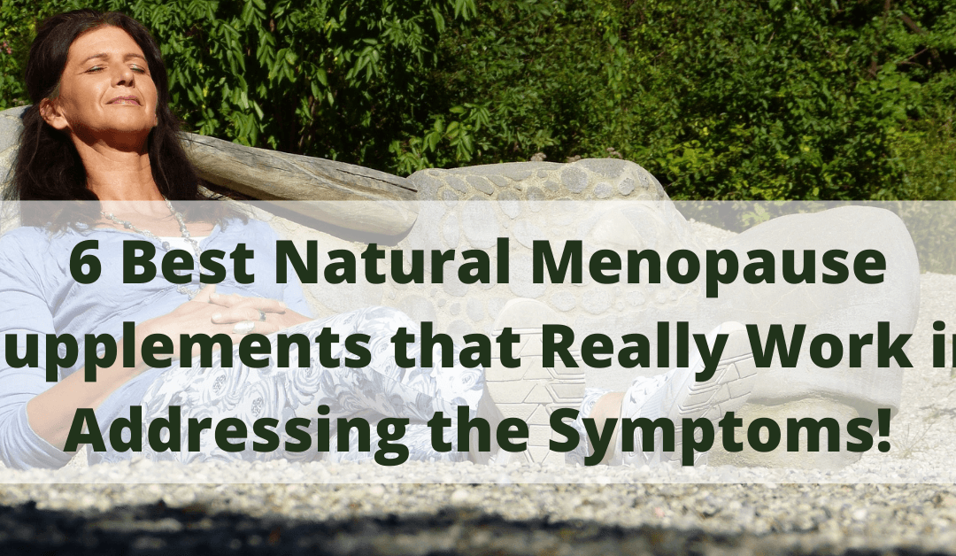 6 Best Natural Menopause Supplements that Really WORK in Addressing the Symptoms!