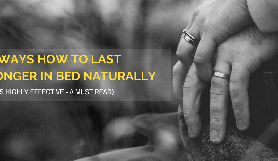 6 Ways How To Last Longer in Bed Naturally: #5 Is Highly Recommended