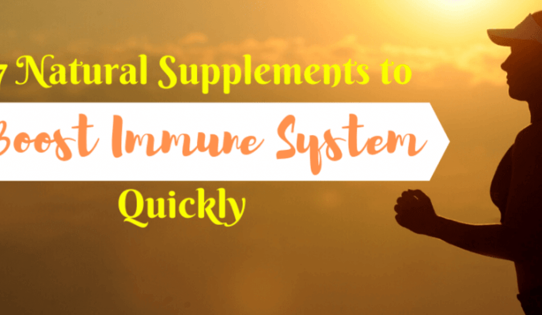 7 Natural Supplements to Boost Immune System Quickly