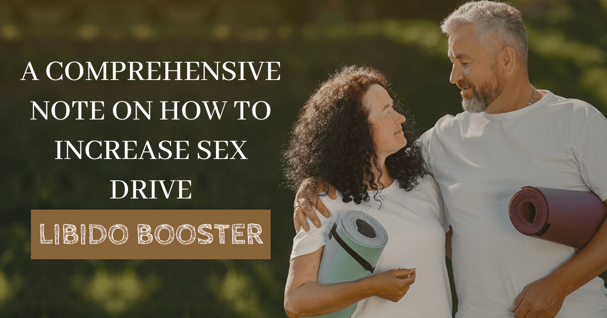A Comprehensive Note On How To Increase Sex Drive: Libido Booster