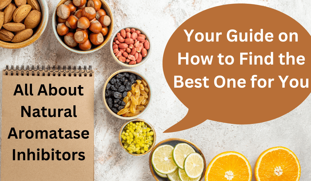 All About Natural Aromatase Inhibitors: Your Guide on How to Find the Best One for You