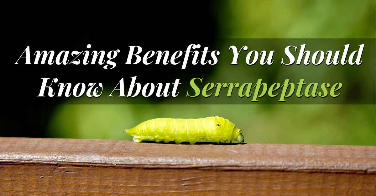 Amazing Benefits You Should Know About Serrapeptase