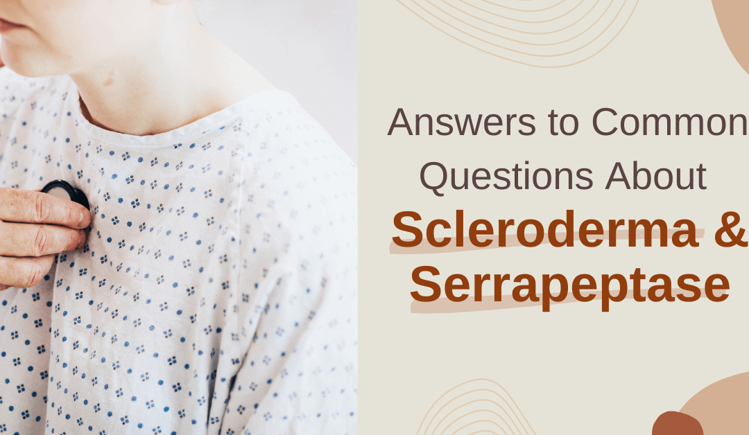 Answers to Common Questions About Scleroderma and Serrapeptase