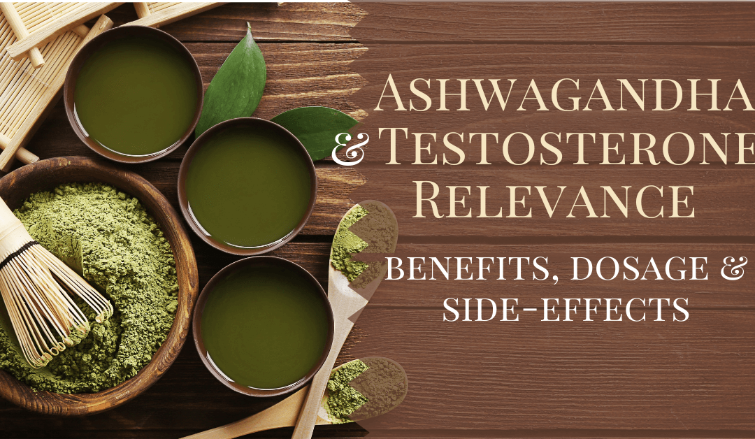 Ashwagandha and Testosterone Relevance: Benefits, Dosage & Side-Effects