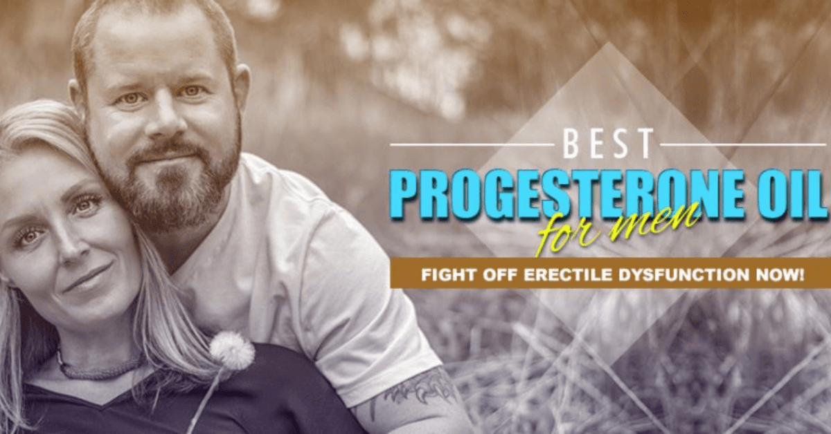 Best Progesterone Oil for Men Fight Off Erectile Dysfunction Now!