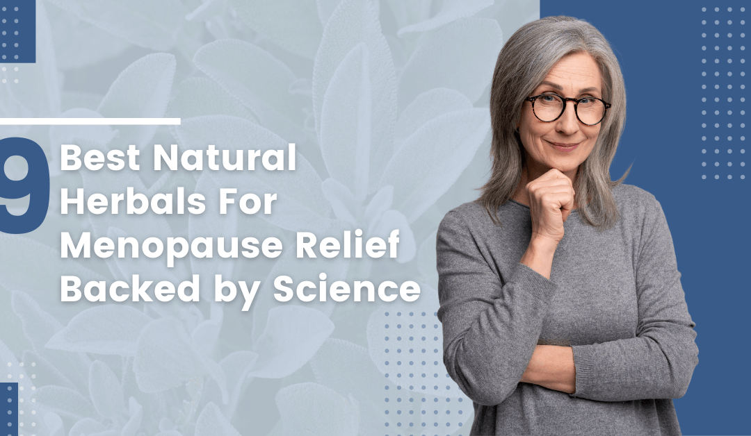 9 Best Natural Herbals For Menopause Relief – Backed by Science