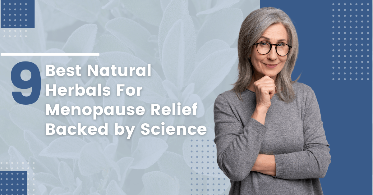 9 Best Natural Herbals For Menopause Relief - Backed by Science