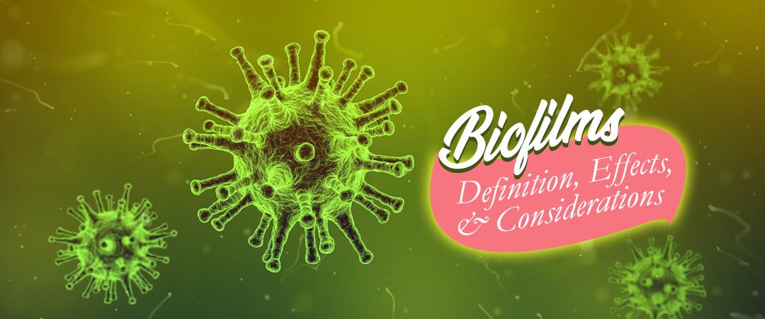 Biofilms: Definition, Effects, & Considerations