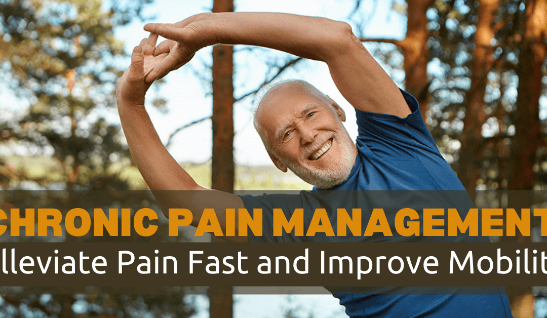 Chronic Pain Management: Alleviate Pain Fast and Improve Mobility
