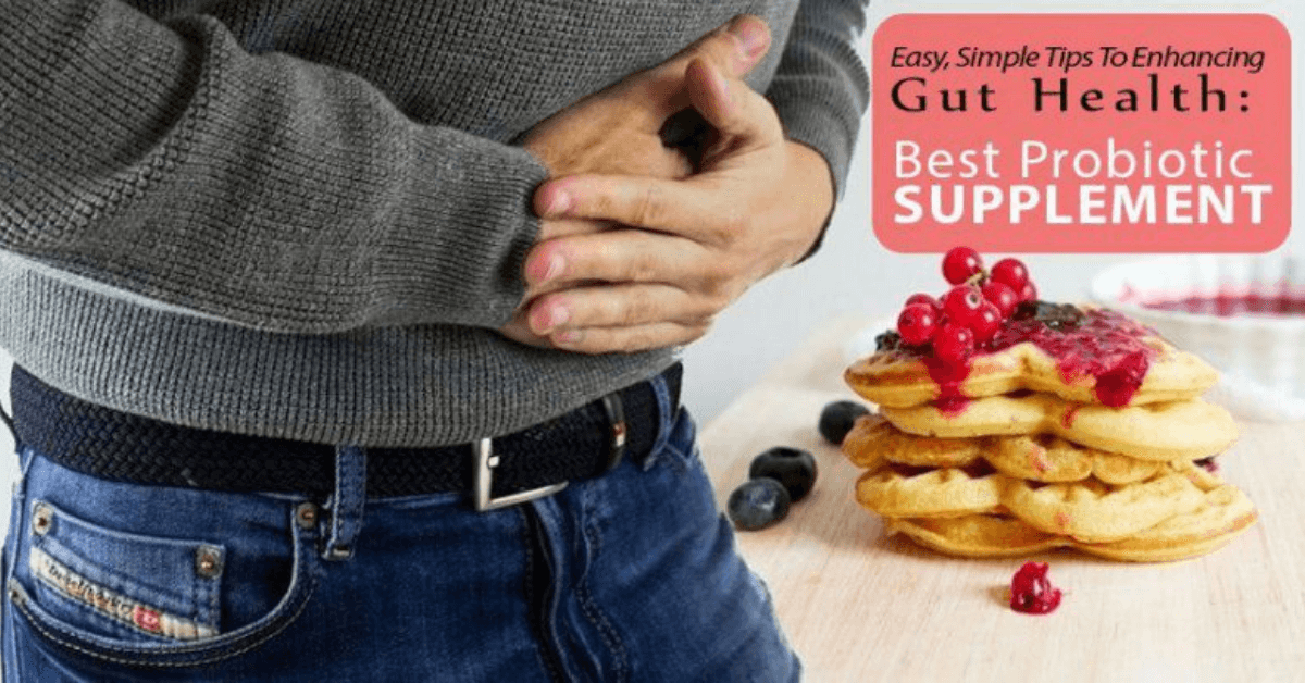Easy, Simple Tips To Enhancing Gut Health Best Probiotic Supplements