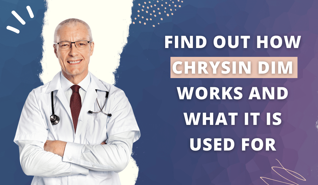 Find Out How Chrysin DIM Works and What It Is Used For