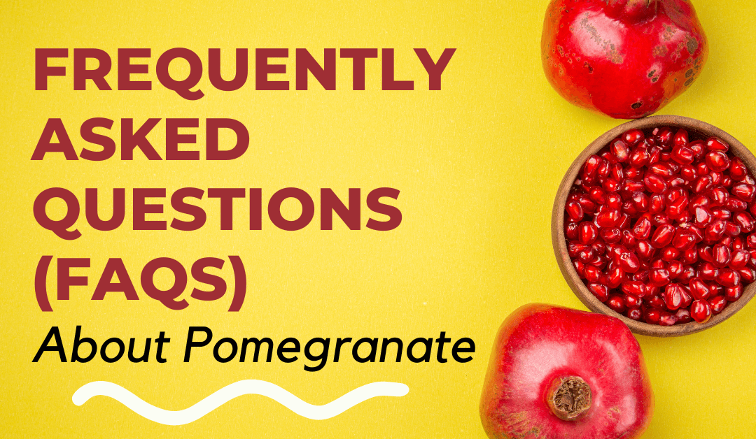 Frequently Asked Questions (FAQs) About Pomegranate – [Answered]