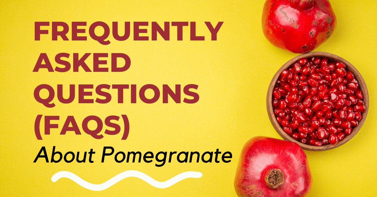 Frequently Asked Questions (FAQs) About Pomegranate - [Answered]