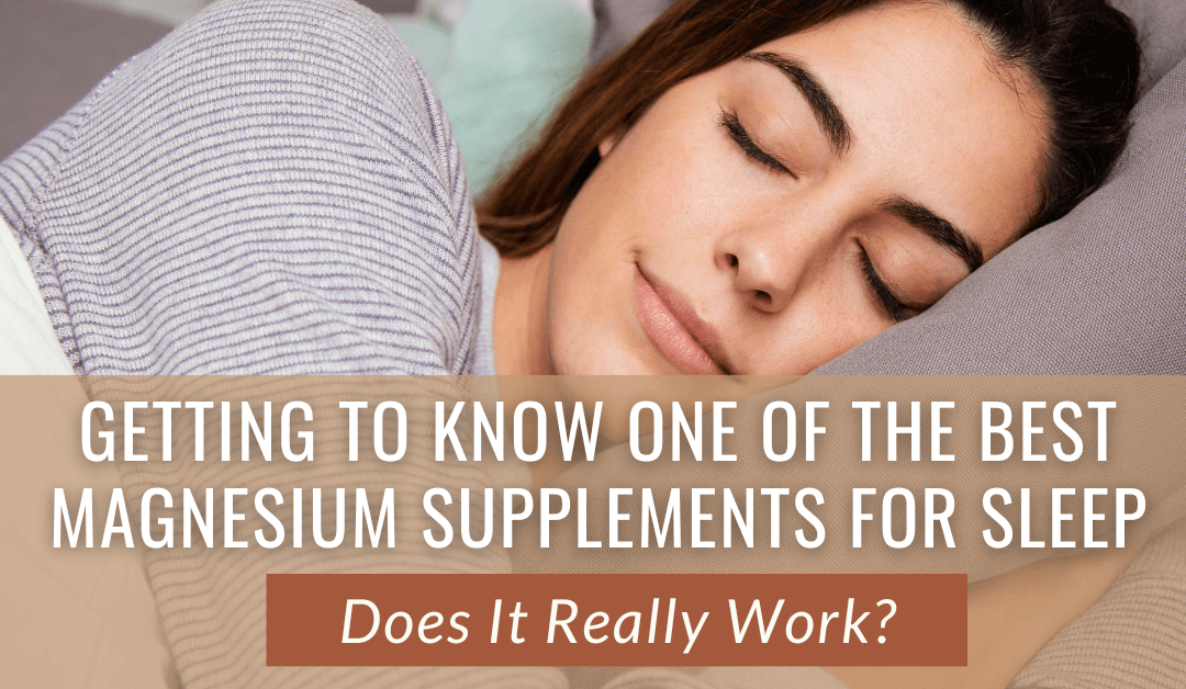 Getting to Know One of the Best Magnesium Supplements for Sleep – Does It Really Work?