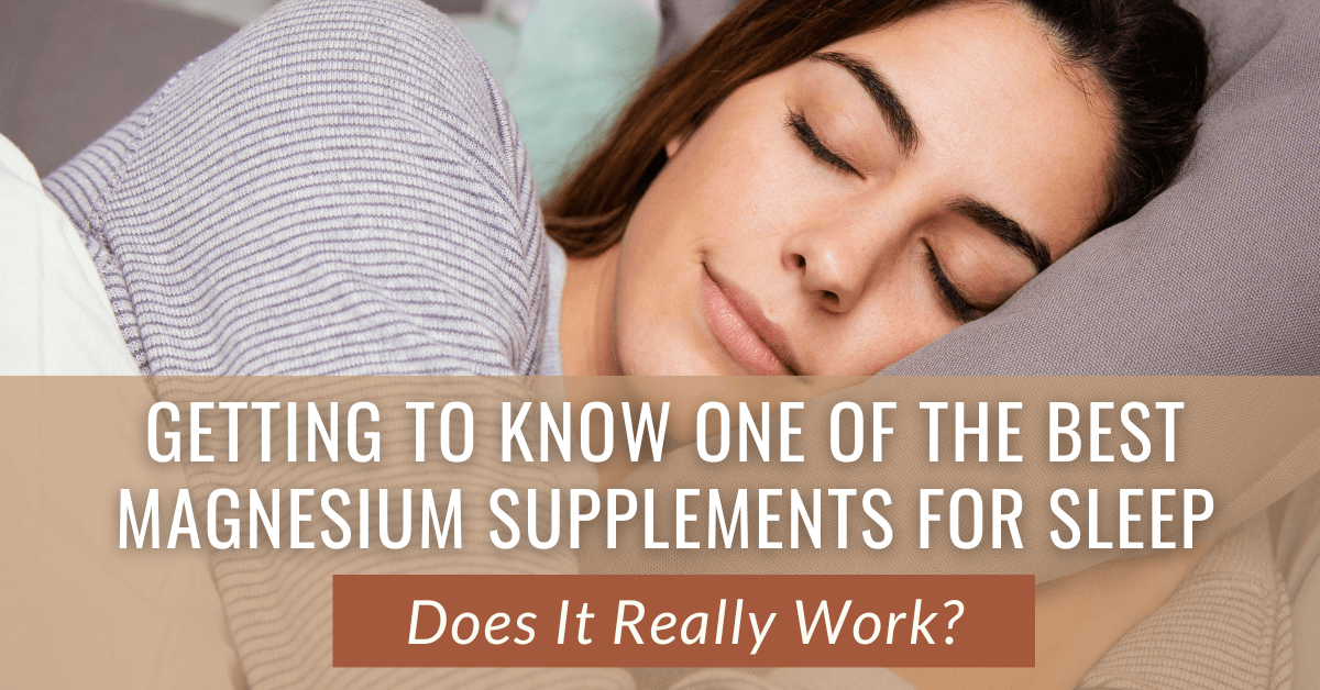 Getting to Know One of the Best Magnesium Supplements for Sleep - Does It Really Work
