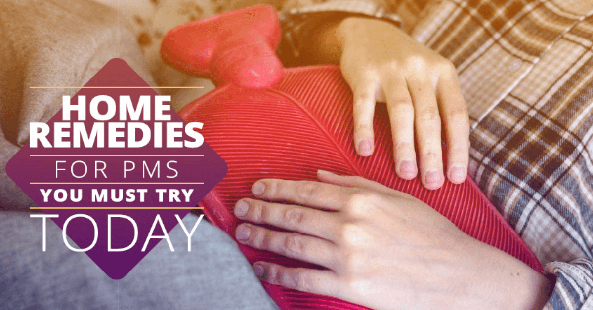 Home Remedies For PMS You Must Try Today