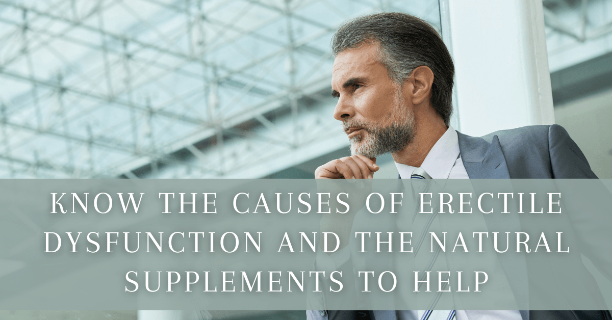 Know the Causes of Erectile Dysfunction and The Natural Supplements to Help 1200x628