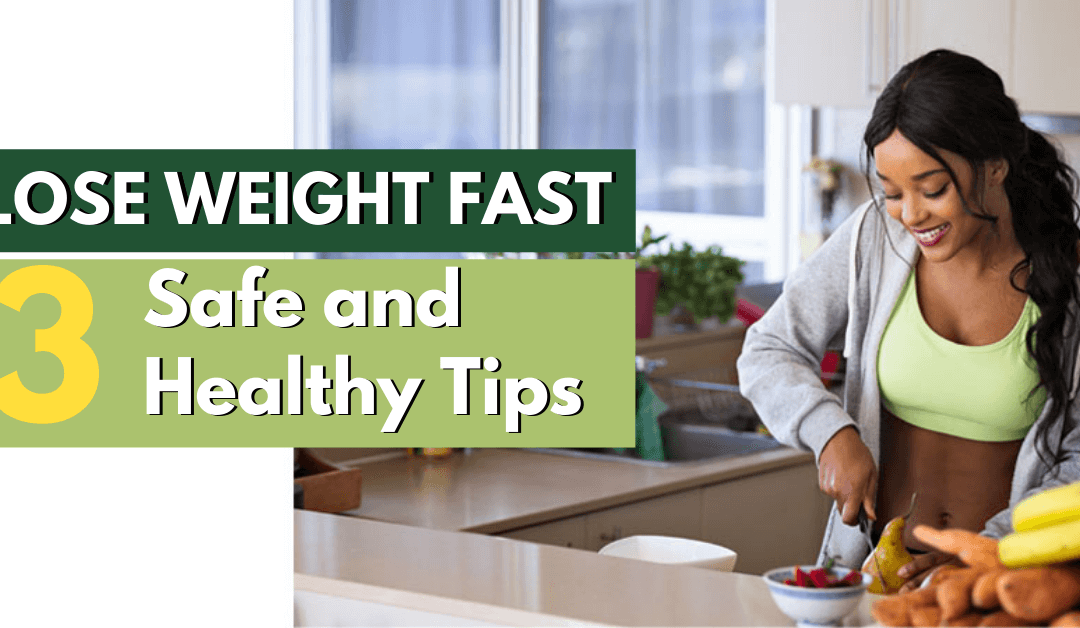 Lose Weight Fast With These 3 Safe and Healthy Tips