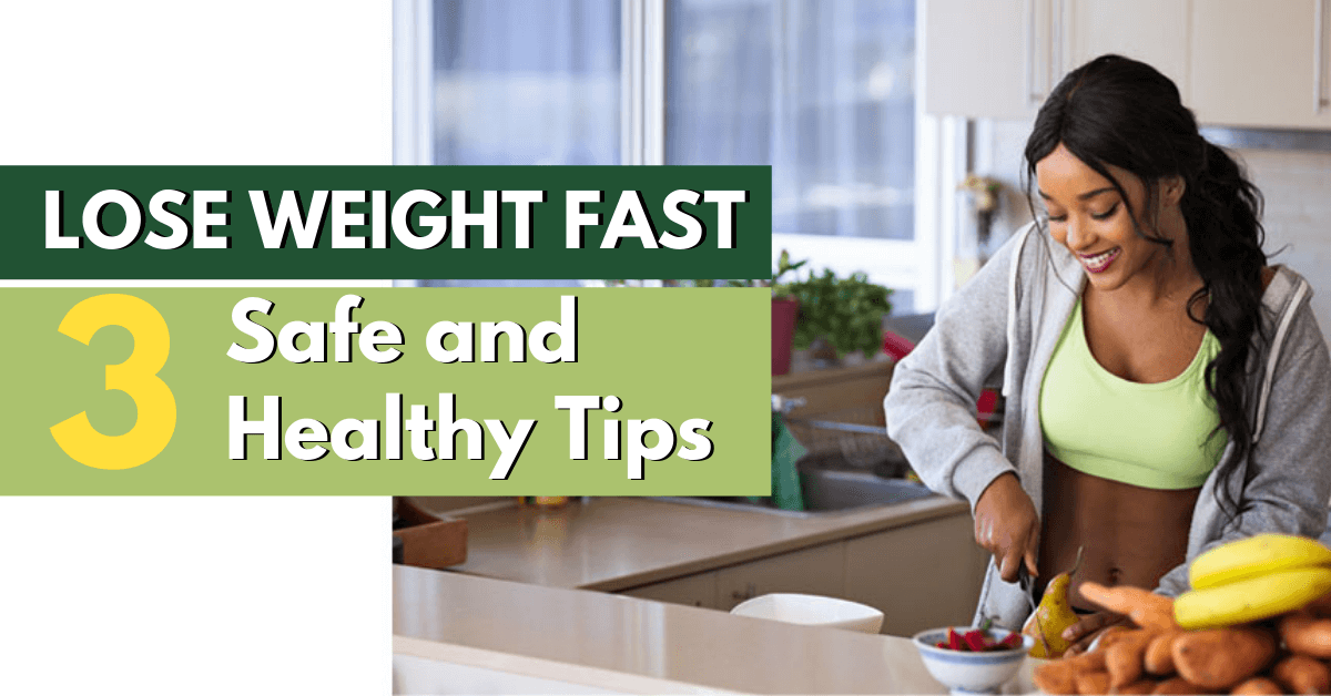 Lose Weight Fast With These 3 Safe and Healthy Tips