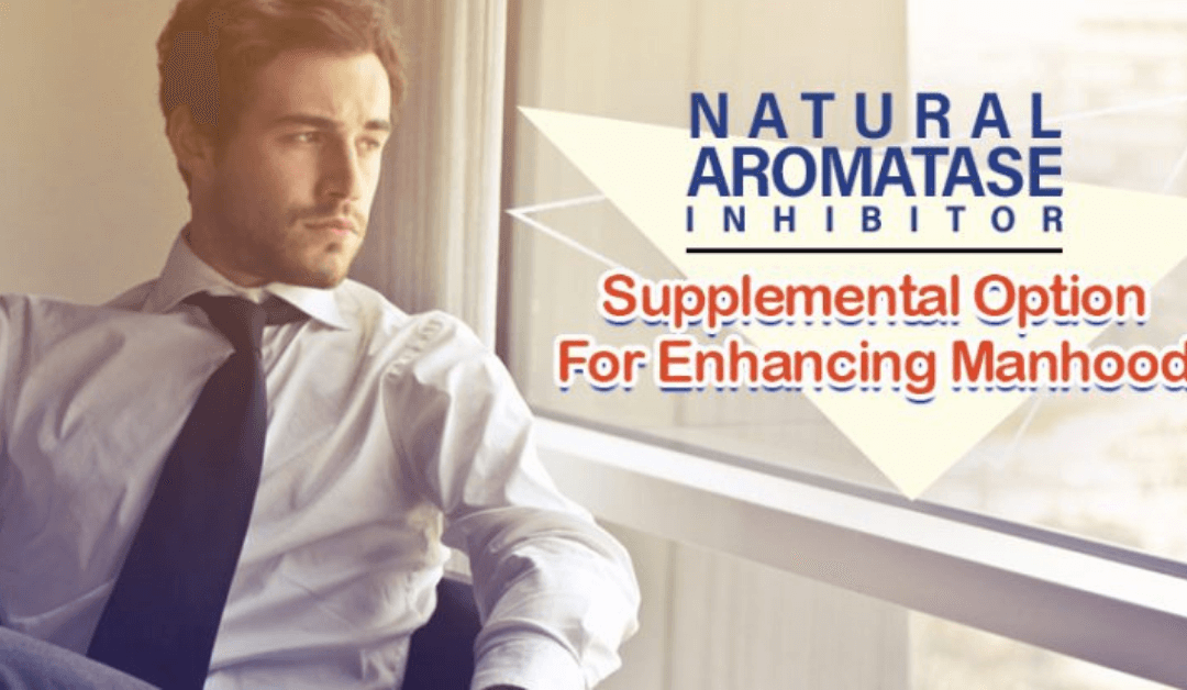 Natural Aromatase Inhibitor: Supplemental Option For Enhancing Manhood