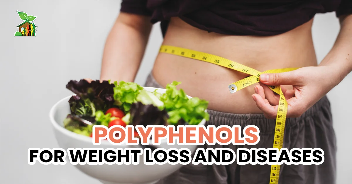 Polyphenols: How They Help with Weight Loss and Diseases