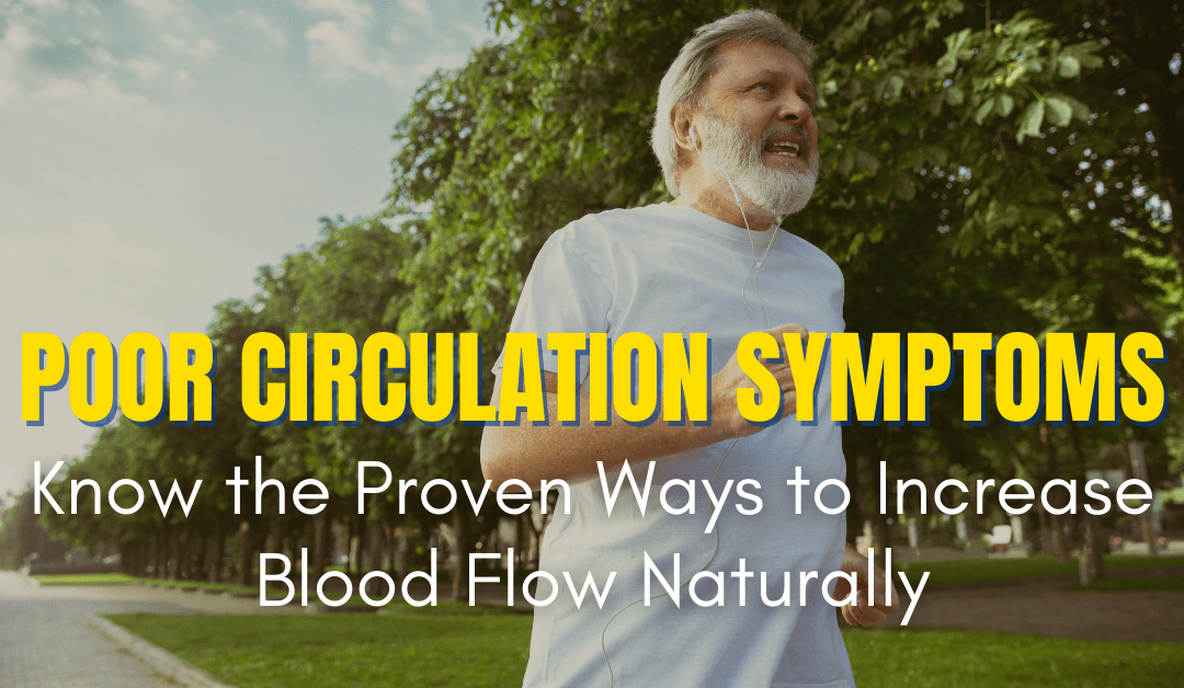 Poor Circulation Symptoms: Know the Proven Ways to Increase Blood Flow Naturally
