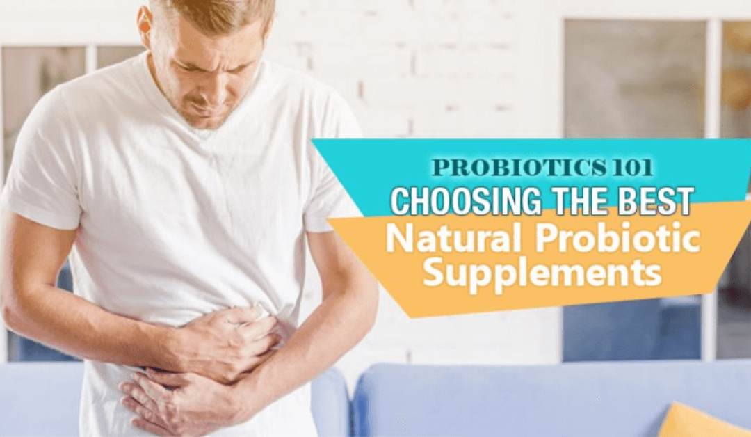 Probiotics 101: Choosing The Best Natural Probiotic Supplements