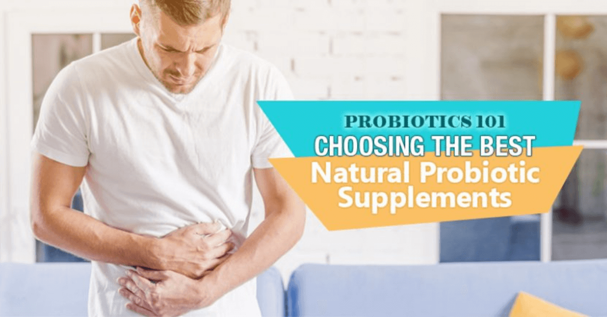 Probiotics 101 Choosing The Best Natural Probiotic Supplements
