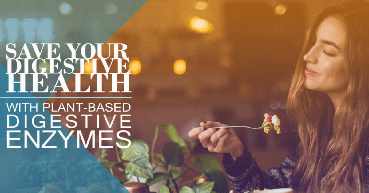 Save Your Digestive Health With Plant Based Digestive Enzymes