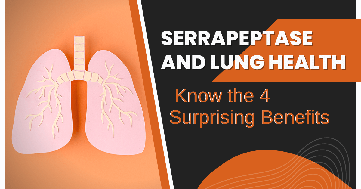 Serrapeptase and Lung Health: Know the 4 Surprising Benefits