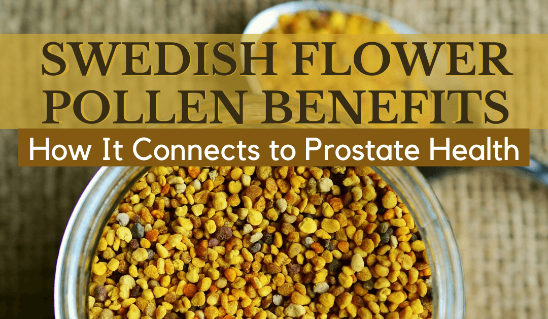 Swedish Flower Pollen Benefits: How It Connects To Prostate Health