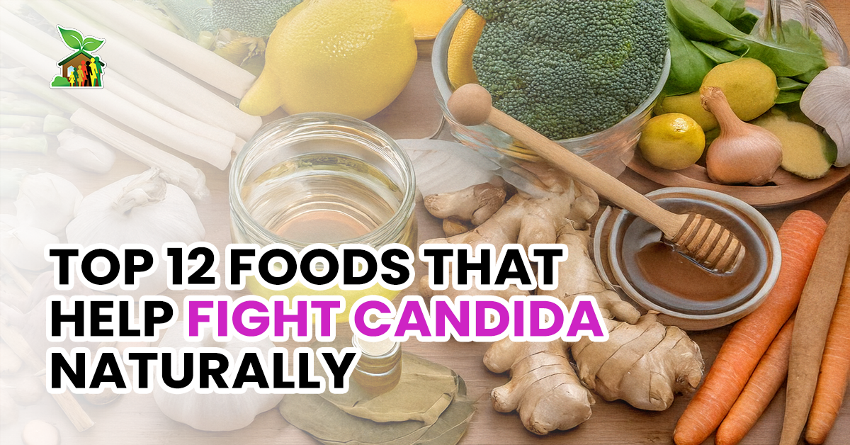 Top 12 Foods That Help Fight Candida Naturally